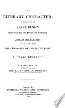 The literary character, or, The history of men of genius, drawn from their own feelings, and confessions; Literary miscellanies; and An inquiry into the character of James the First /
