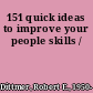 151 quick ideas to improve your people skills /