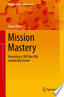Mission mastery : revealing a 100 year old leadership secret /