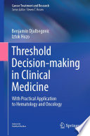 Threshold decision-making in clinical medicine : with practical application to hematology and oncology /