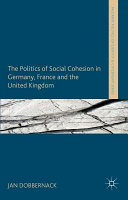 The politics of social cohesion in Germany, France, and the United Kingdom /