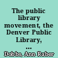 The public library movement, the Denver Public Library, and progressivism /