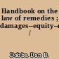 Handbook on the law of remedies ; damages--equity--restitution /