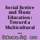 Social Justice and Music Education : Toward a Multicultural Concept of Music Education /