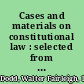 Cases and materials on constitutional law : selected from decisions of State and Federal courts /