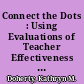 Connect the Dots : Using Evaluations of Teacher Effectiveness to Inform Policy and Practice. State of the States 2013 /