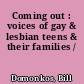 Coming out : voices of gay & lesbian teens & their families /
