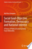 Social goal-objective formation, democracy and national interest : a theory of political economy under fuzzy rationality /