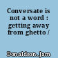 Conversate is not a word : getting away from ghetto /