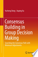 Consensus building in group decision making : searching the consensus path with minimum adjustments /