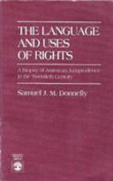 The language and uses of rights : a biopsy of American jurisprudence in the twentieth century /