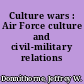 Culture wars : Air Force culture and civil-military relations /