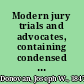 Modern jury trials and advocates, containing condensed cases with sketches and speeches of American advocates the art of winning cases and manner of counsel described with notes and rules of practice /