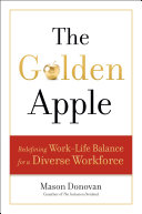 The golden apple : redefining work-life balance for a diverse workforce /