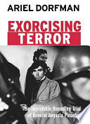 Exorcising terror : the incredible unending trial of General Augusto Pinochet /