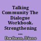 Talking Community The Dialogue Workbook. Strengthening Community Education: The Basis for Sustainable Renewal /