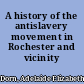 A history of the antislavery movement in Rochester and vicinity