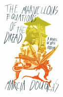 The marvellous equations of the dread : a novel in bass riddim /
