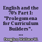 English and the 70's Part I: "Prolegomena for Curriculum Builders". Appendix to Final Report /