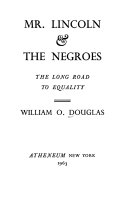 Mr. Lincoln & the Negroes : the long road to equality.