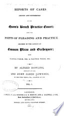Reports of cases argued and determined in the Queen's Bench practice court with the points of pleading and practice decided in the courts of Common Pleas and Exchequer /