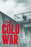 The Cold War : law, lawyers, spies and crises /