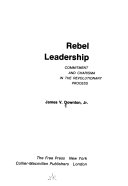 Rebel leadership: commitment and charisma in the revolutionary process /