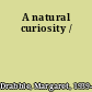 A natural curiosity /