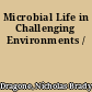 Microbial Life in Challenging Environments /