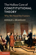The hollow core of constitutional theory : why we need the framers /