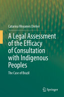 A legal assessment of the efficacy of consultation with indigenous peoples : the case of Brazil /
