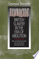 Econocide : British slavery in the era of abolition /
