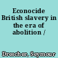 Econocide British slavery in the era of abolition /