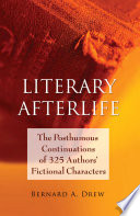 Literary afterlife : the posthumous continuations of 325 authors' fictional characters /
