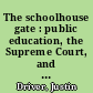 The schoolhouse gate : public education, the Supreme Court, and the battle for the American mind /