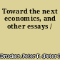 Toward the next economics, and other essays /