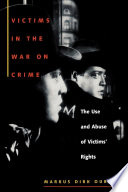 Victims in the war on crime : the use and abuse of victims' rights /
