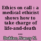 Ethics on call : a medical ethicist shows how to take charge of life-and-death choices /