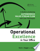 Operational Excellence in Your Office : a Guide to Achieving Autonomous Value Stream Flow with Lean Techniques /