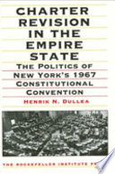 Charter revision in the Empire State : the politics of New York's 1967 Constitutional Convention /