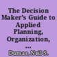 The Decision Maker's Guide to Applied Planning, Organization, Administration, Research, Evaluation, Information Processing and Analysis Techniques