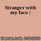 Stranger with my face /