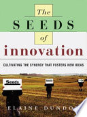 The seeds of innovation : cultivating the synergy that fosters new ideas /