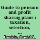Guide to pension and profit sharing plans : taxation, selection, and design /