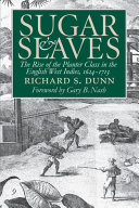 Sugar and slaves : the rise of the planter class in the English West Indies, 1624-1713 /