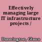 Effectively managing large IT infrastructure projects /