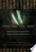 Painting the Skin : Pigments on Bodies and Codices in Pre-Columbian Mesoamerica.