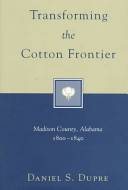 Transforming the cotton frontier : Madison County, Alabama, 1800-1840 /