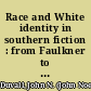Race and White identity in southern fiction : from Faulkner to Morrison /