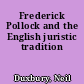 Frederick Pollock and the English juristic tradition